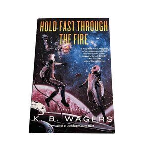 Hold Fast Through the Fire by K.B. Wagers – New Sci-Fi Space Adventure Book